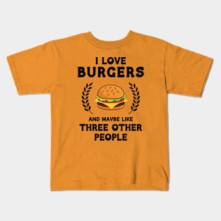 I Love Burgers and maybe Threee Other People Kids T-Shirt